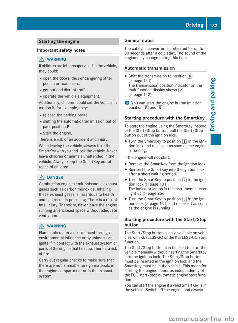 MERCEDES-BENZ GLC 2019 Owners Manual Starting the engine
Important safety notes
GWARNING
If children are left unsupervised in the vehicle,
they could:
Ropen the doors, thus endangering other
people or road users.
Rget out and disrupt tra MERCEDES-BENZ GLC 2019 Owners Manual Starting the engine
Important safety notes
GWARNING
If children are left unsupervised in the vehicle,
they could:
Ropen the doors, thus endangering other
people or road users.
Rget out and disrupt tra