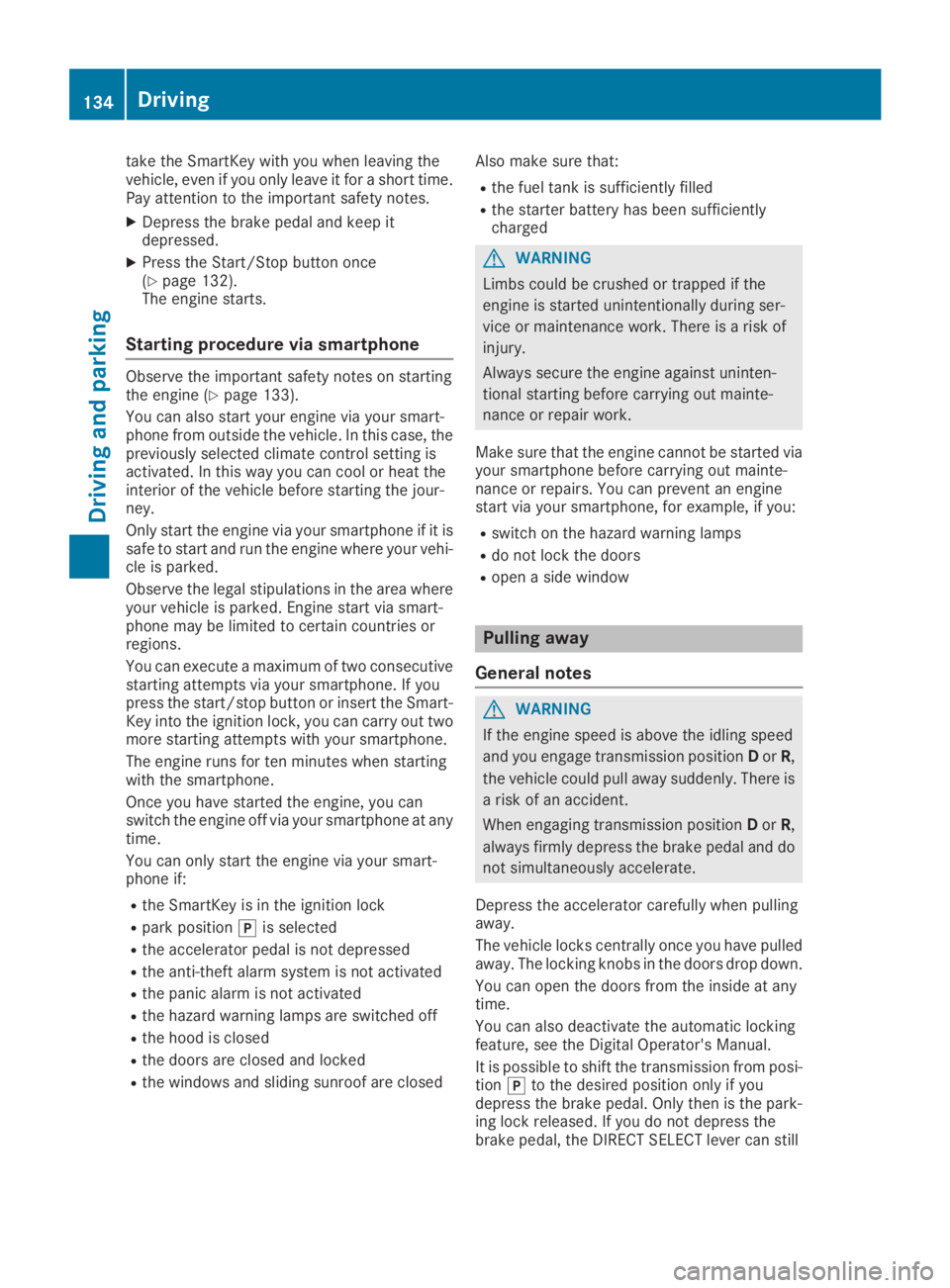 MERCEDES-BENZ GLC 2019 Owners Manual take the SmartKey with you when leaving thevehicle, even if you only leave it for a short time.Pay attention to the important safety notes.
XDepress the brake pedal and keep itdepressed.
XPress the St MERCEDES-BENZ GLC 2019 Owners Manual take the SmartKey with you when leaving thevehicle, even if you only leave it for a short time.Pay attention to the important safety notes.
XDepress the brake pedal and keep itdepressed.
XPress the St