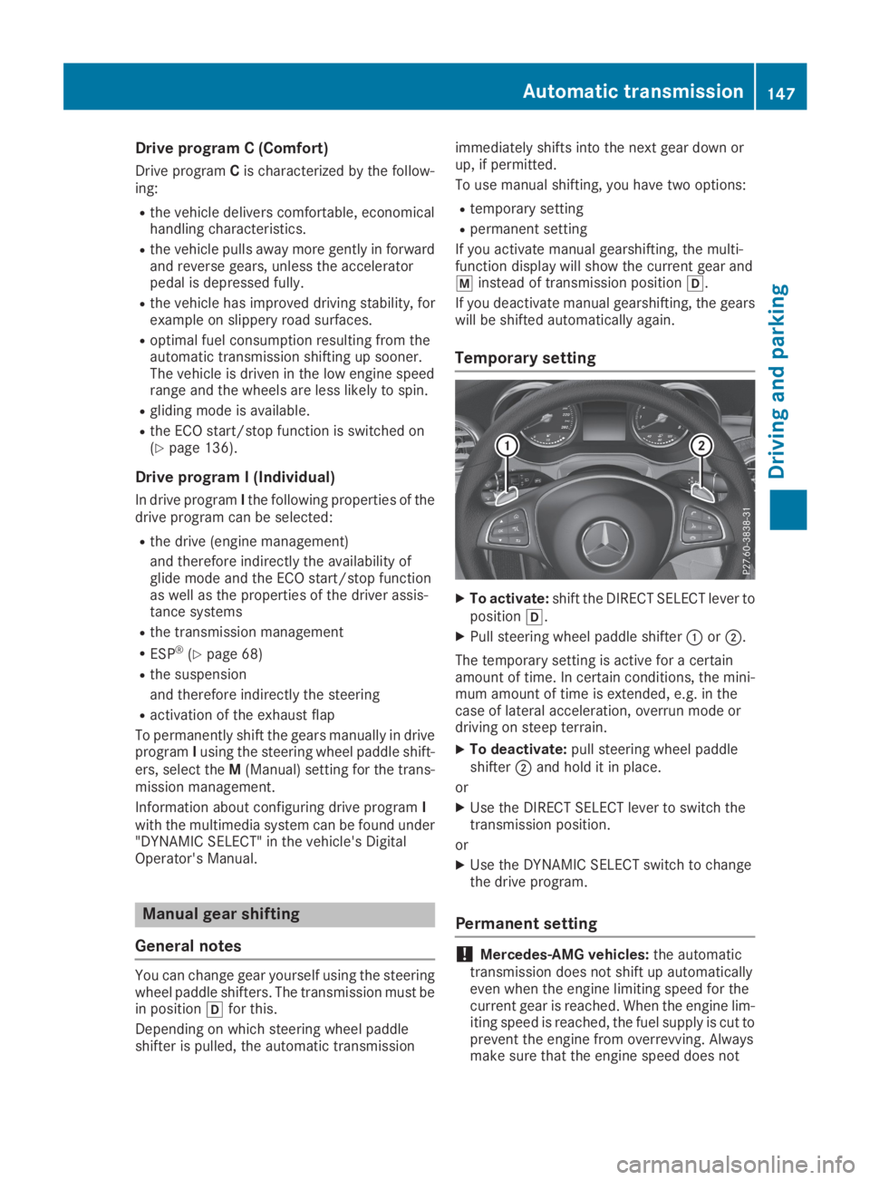 MERCEDES-BENZ GLC 2019  Owners Manual Drive program C (Comfort)
Drive programCis characterized by the follow-ing:
Rthe vehicle delivers comfortable, economicalhandling characteristics.
Rthe vehicle pulls away more gently in forwardand rev