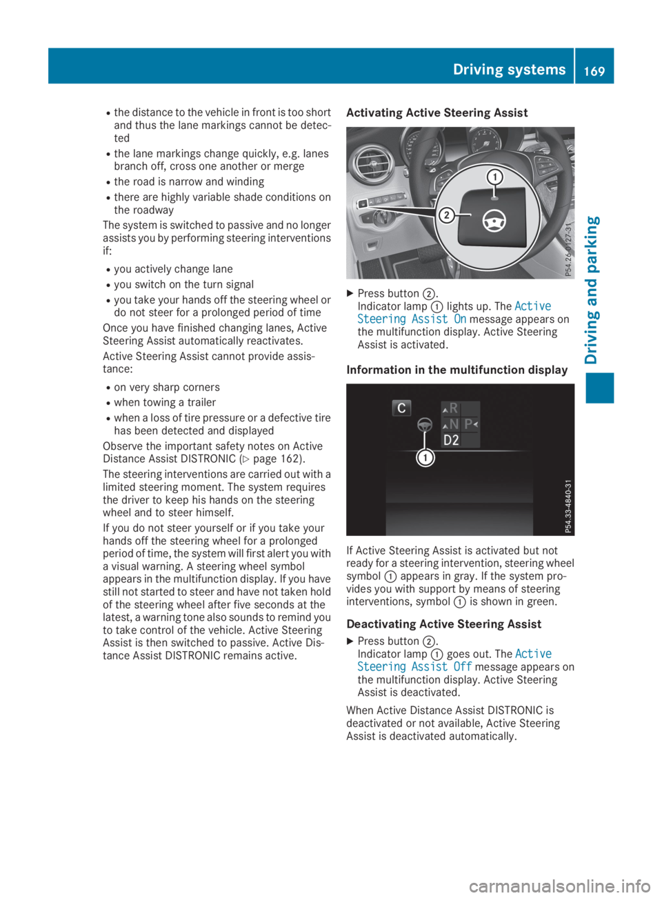 MERCEDES-BENZ GLC 2019 Owners Manual Rthe distance to the vehicle in front is too shortand thus the lane markings cannot be detec-ted
Rthe lane markings change quickly, e.g. lanesbranch off, cross one another or merge
Rthe road is narrow MERCEDES-BENZ GLC 2019 Owners Manual Rthe distance to the vehicle in front is too shortand thus the lane markings cannot be detec-ted
Rthe lane markings change quickly, e.g. lanesbranch off, cross one another or merge
Rthe road is narrow