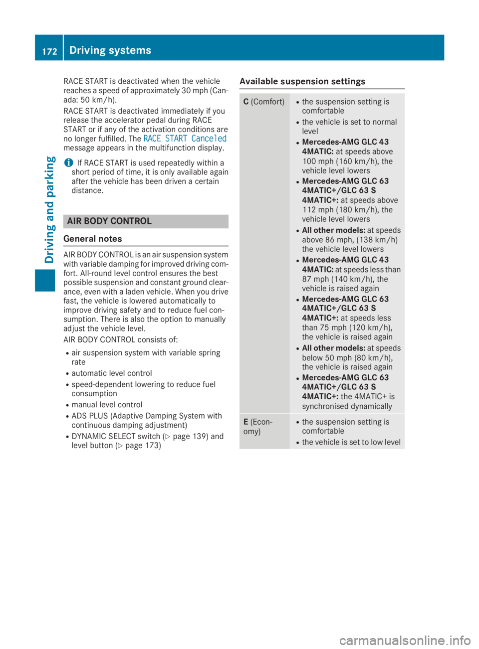 MERCEDES-BENZ GLC 2019 Owners Manual RACE START is deactivated when the vehiclereaches a speed of approximately 30 mph (Can-ada: 50 km/h).
RACE START is deactivated immediately if yourelease the accelerator pedal during RACESTART or if a MERCEDES-BENZ GLC 2019 Owners Manual RACE START is deactivated when the vehiclereaches a speed of approximately 30 mph (Can-ada: 50 km/h).
RACE START is deactivated immediately if yourelease the accelerator pedal during RACESTART or if a