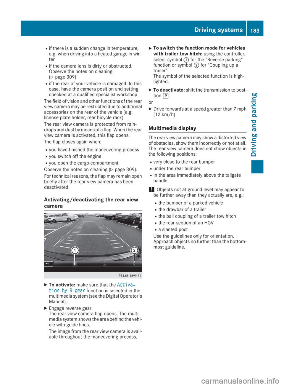 MERCEDES-BENZ GLC 2019  Owners Manual Rif there is a sudden change in temperature,e.g. when driving into a heated garage in win-ter
Rif the camera lens is dirty or obstructed.Observe the notes on cleaning(Ypage 309)
Rif the rear of your v