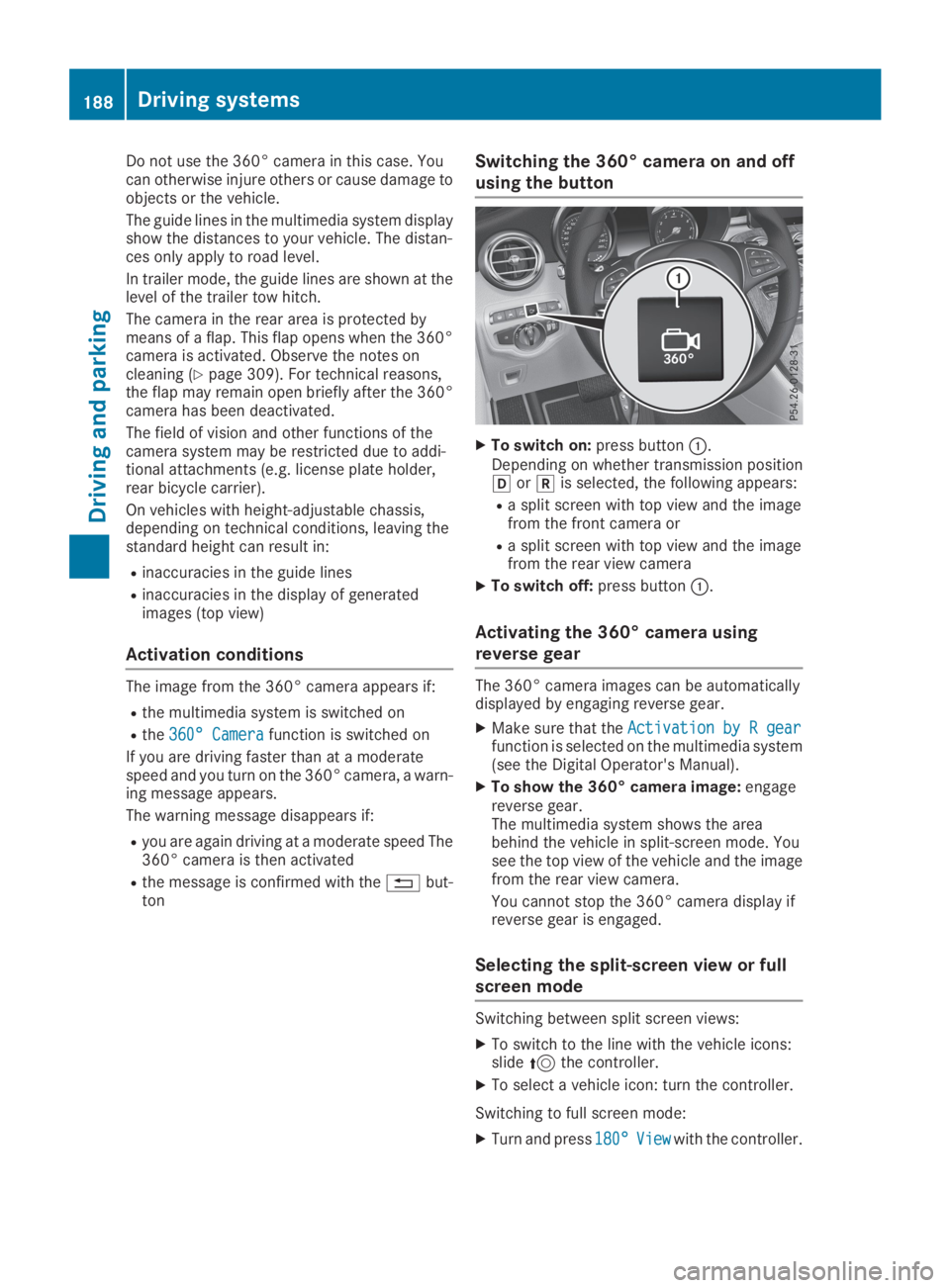 MERCEDES-BENZ GLC 2019  Owners Manual Do not use the 360° camera in this case. Youcan otherwise injure others or cause damage toobjects or the vehicle.
The guide lines in the multimedia system displayshow the distances to your vehicle. T