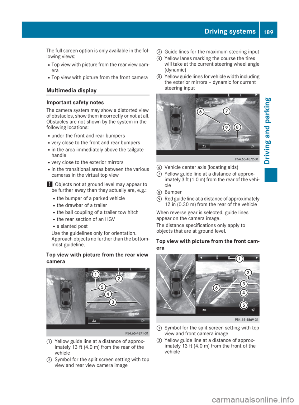 MERCEDES-BENZ GLC 2019  Owners Manual The full screen option is only available in the fol-lowing views:
RTop view with picture from the rear view cam-era
RTop view with picture from the front camera
Multimedia display
Important safety not