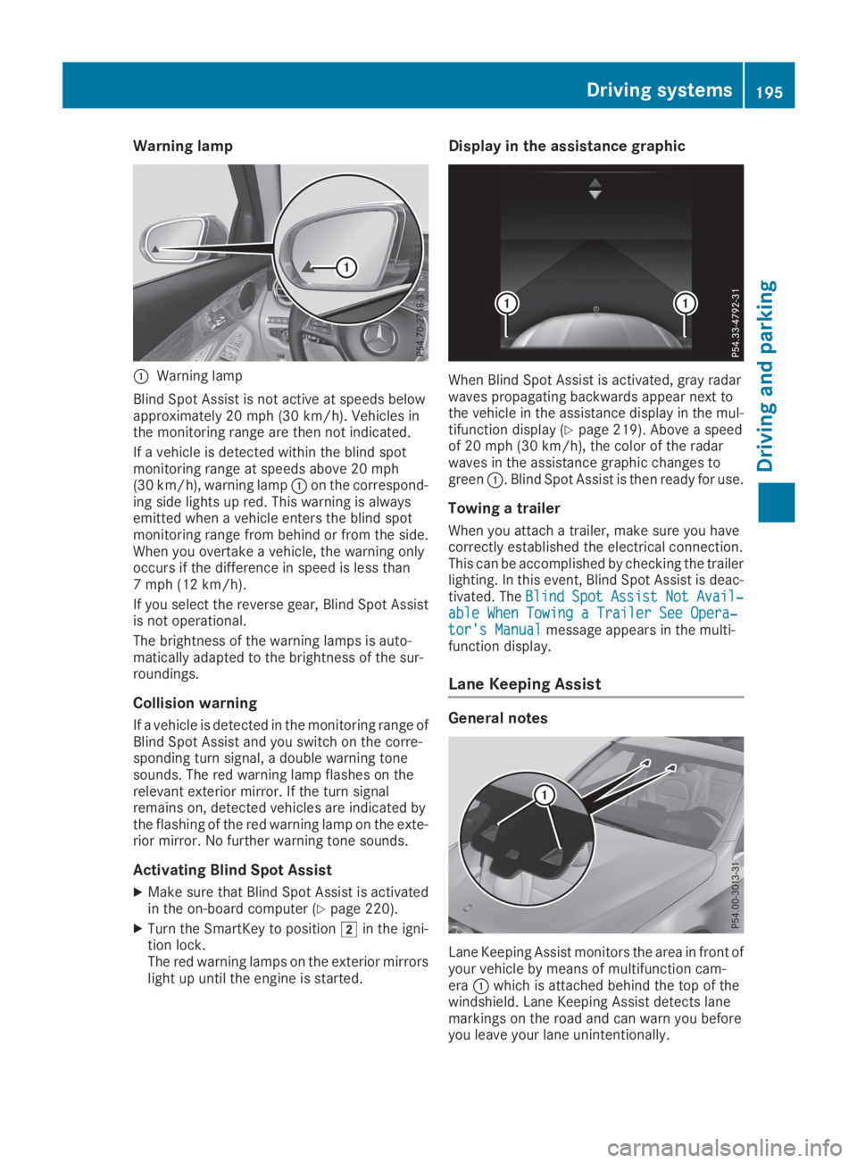 MERCEDES-BENZ GLC 2019  Owners Manual Warning lamp
�CWarning lamp
Blind Spot Assist is not active at speeds belowapproximately 20 mph (30 km/h). Vehicles inthe monitoring range are then not indicated.
If a vehicle is detected within the b