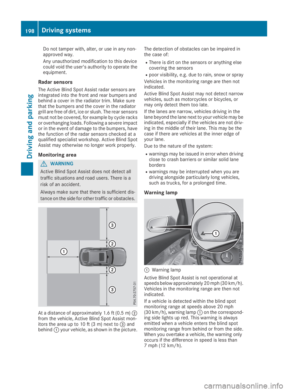 MERCEDES-BENZ GLC 2019  Owners Manual Do not tamper with, alter, or use in any non-approved way.
Any unauthorized modification to this devicecould void the user's authority to operate theequipment.
Radar sensors
The Active Blind Spot 