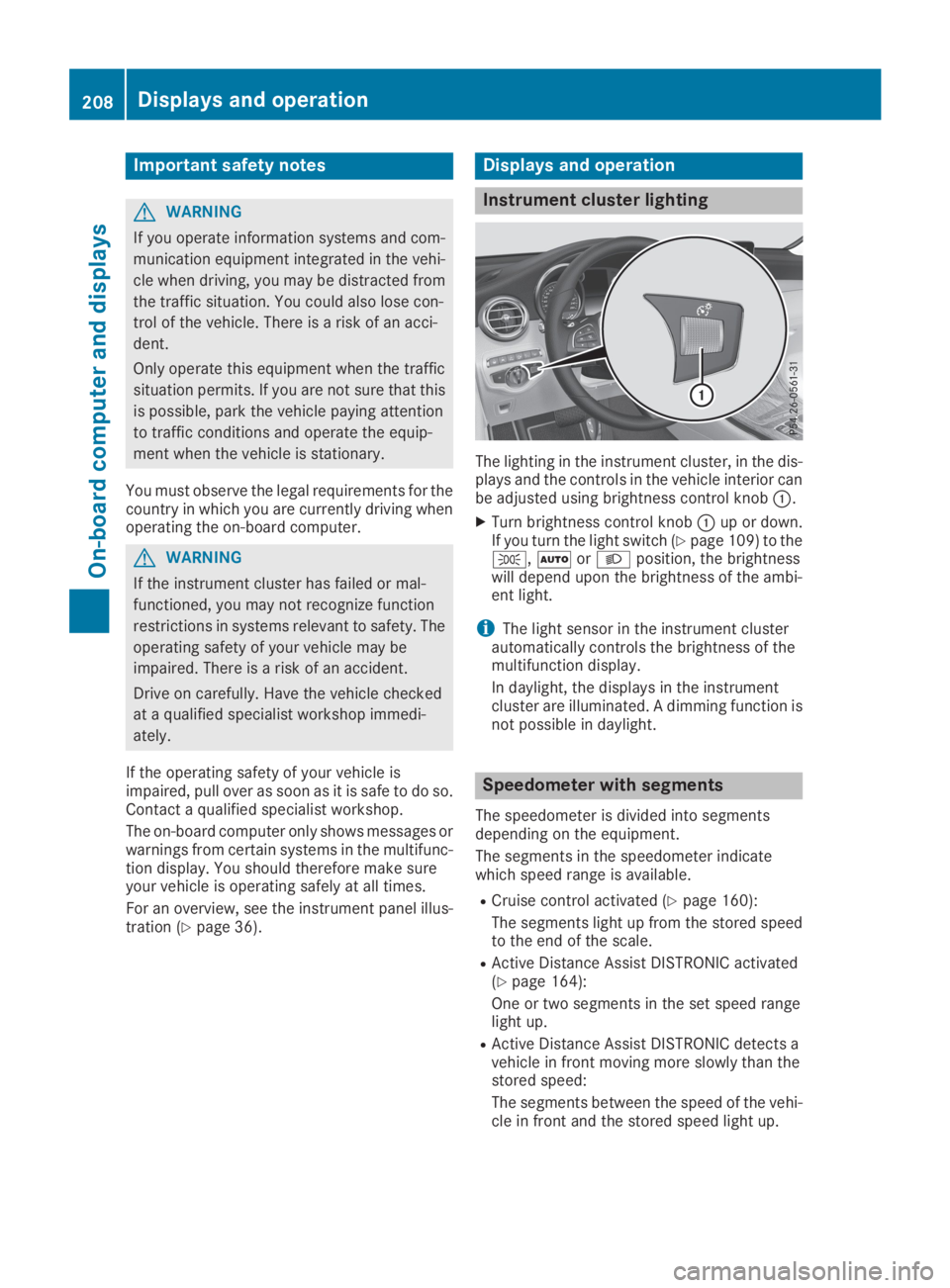 MERCEDES-BENZ GLC 2019  Owners Manual Important safety notes
GWARNING
If you operate information systems and com-
munication equipment integrated in the vehi-
cle when driving, you may be distracted from
the traffic situation. You could a