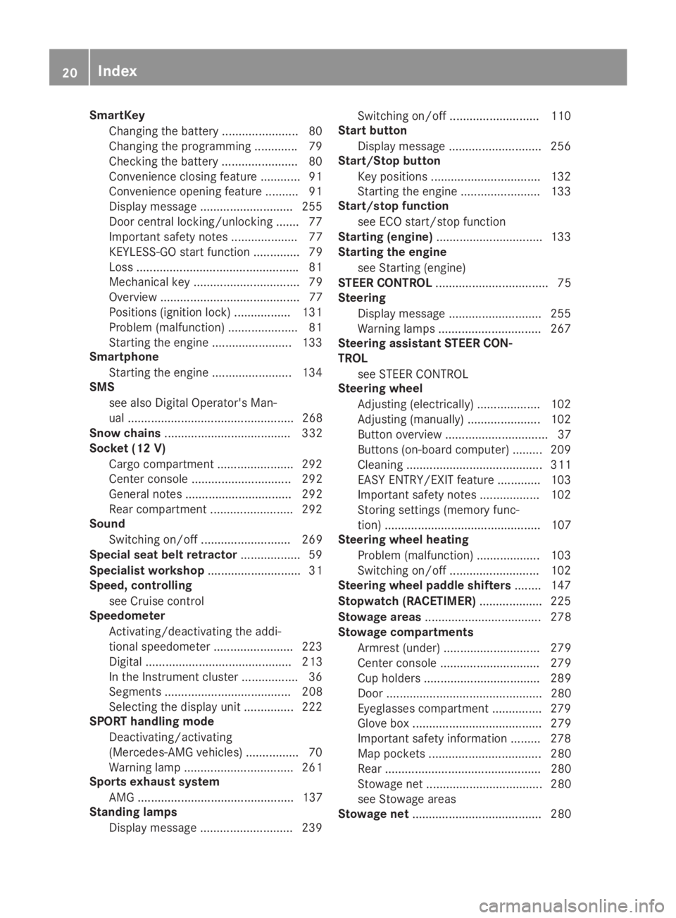 MERCEDES-BENZ GLC 2019  Owners Manual SmartKey
Changing the battery ....................... 80
Changing the programming .............79
Checking the battery .......................80
Convenience closing feature ............ 91
Convenience