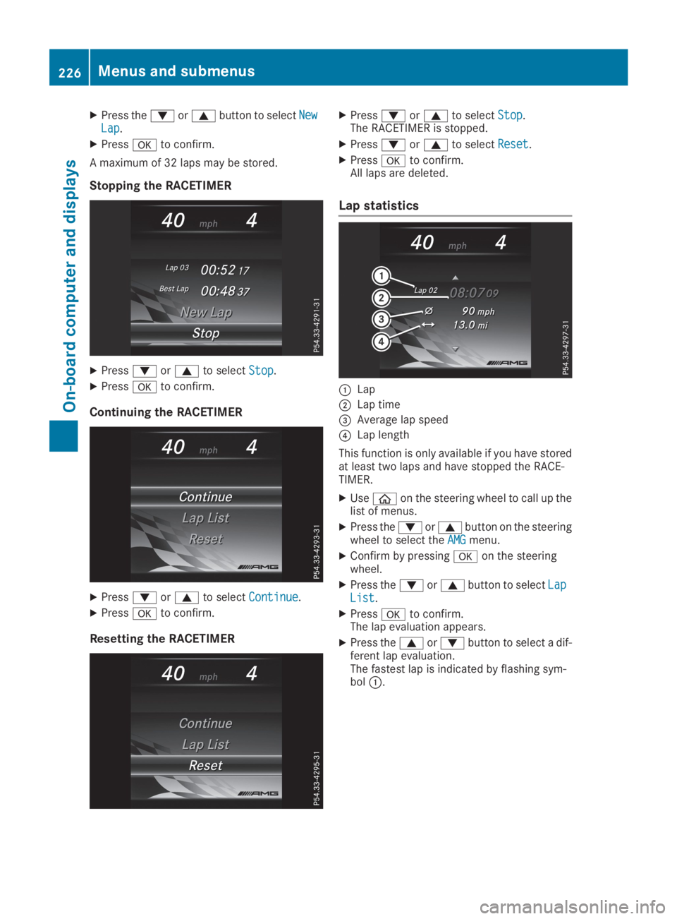 MERCEDES-BENZ GLC 2019  Owners Manual XPress the�dor�cbutton to selectNewNewLapLap.
XPress�vto confirm.
A maximum of 32 laps may be stored.
Stopping the RACETIMER
XPress�dor�cto selectStopStop.
XPress�vto confirm.
Continuing the RACETIMER