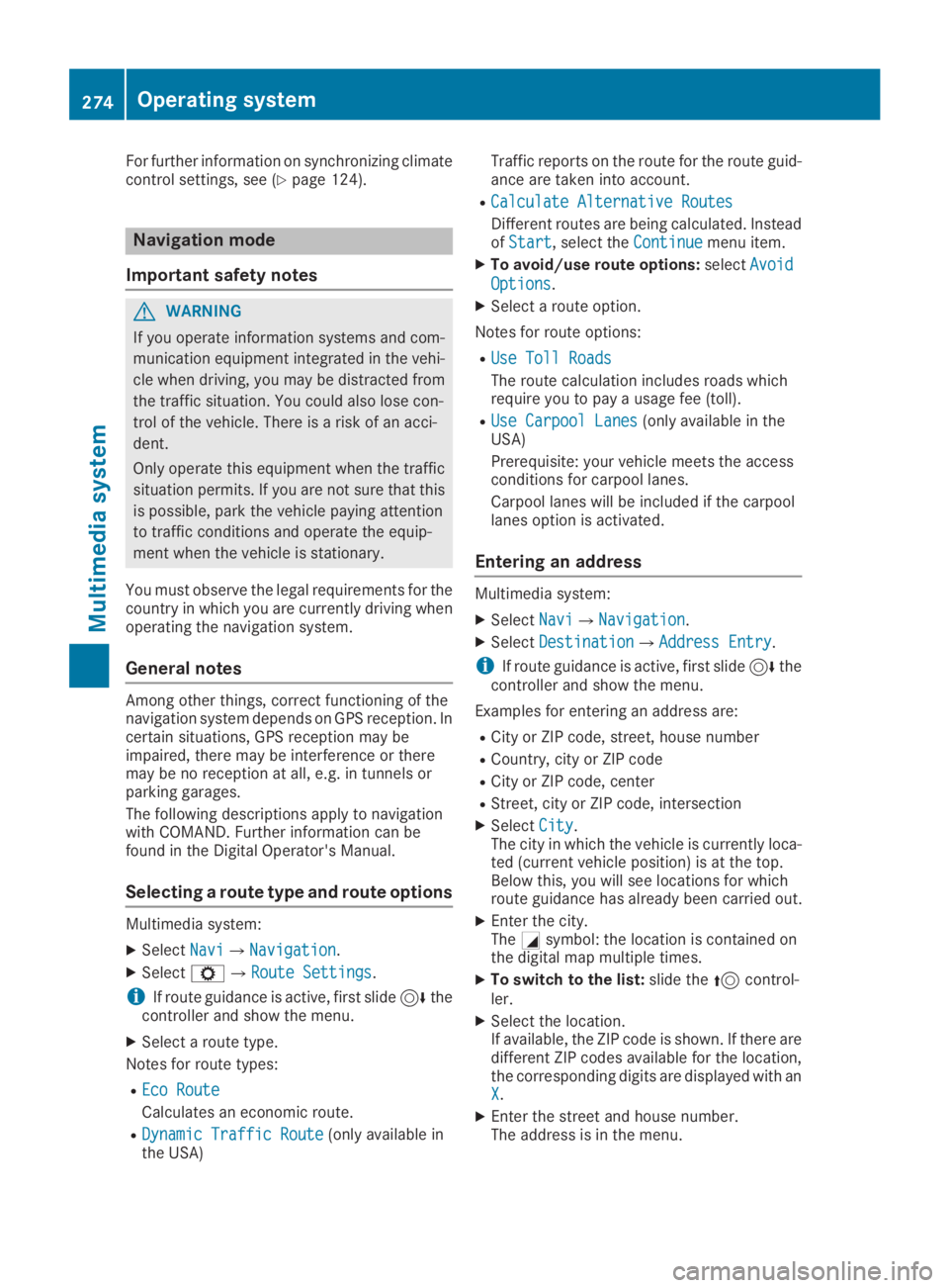 MERCEDES-BENZ GLC 2019  Owners Manual For further information on synchronizing climatecontrol settings, see (Ypage 124).
Navigation mode
Important safety notes
GWARNING
If you operate information systems and com-
munication equipment inte