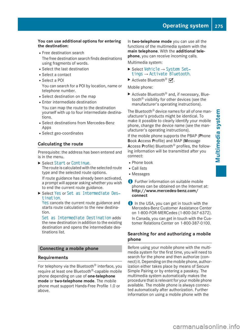 MERCEDES-BENZ GLC 2019  Owners Manual You can use additional options for enteringthe destination:
RFree destination search
The free destination search finds destinationsusing fragments of words.
RSelect the last destination
RSelect a cont