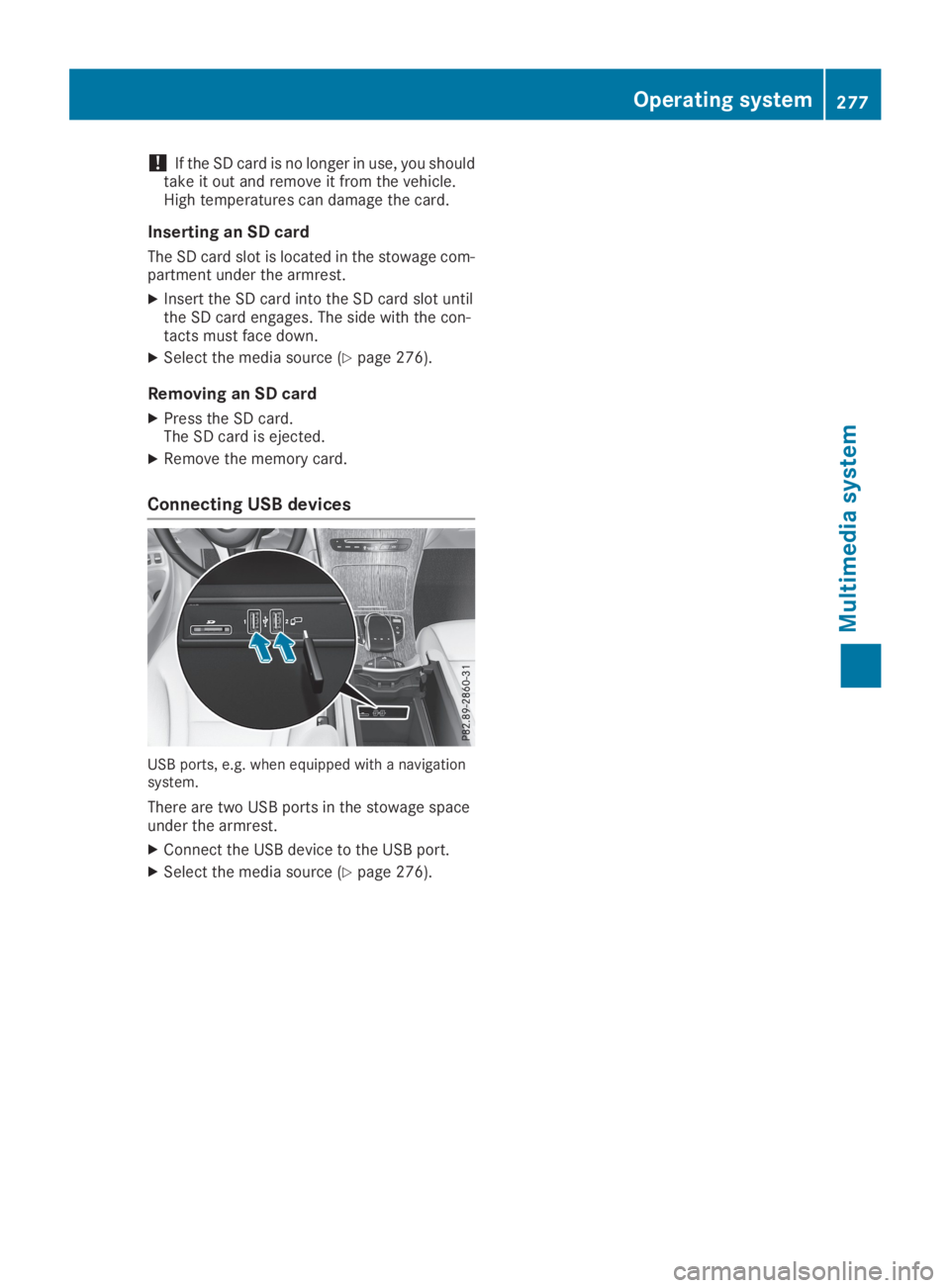 MERCEDES-BENZ GLC 2019  Owners Manual !If the SD card is no longer in use, you shouldtake it out and remove it from the vehicle.High temperatures can damage the card.
Inserting an SD card
The SD card slot is located in the stowage com-par