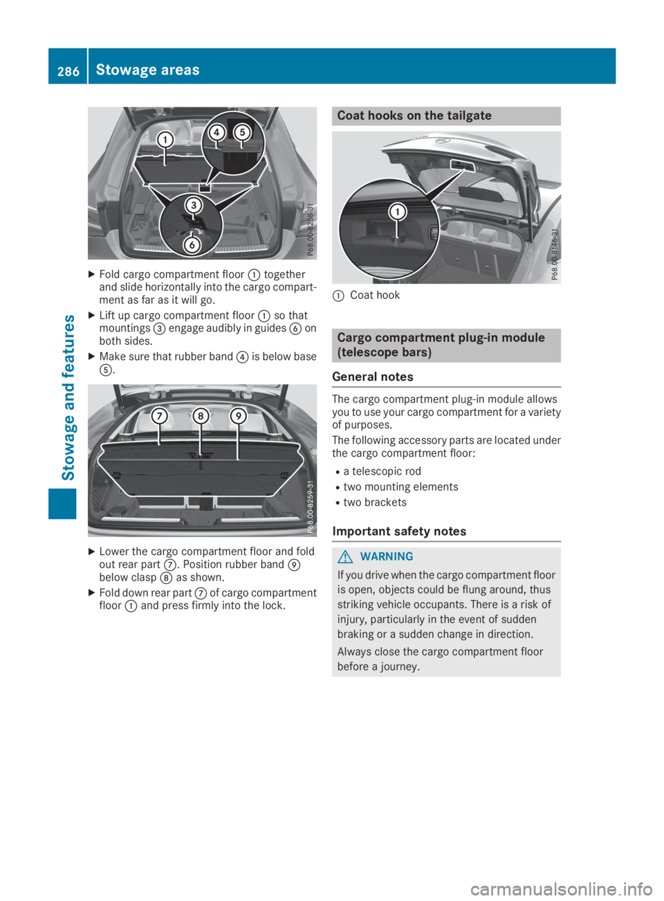 MERCEDES-BENZ GLC 2019  Owners Manual XFold cargo compartment floor�Ctogetherand slide horizontally into the cargo compart-ment as far as it will go.
XLift up cargo compartment floor�Cso thatmountings�