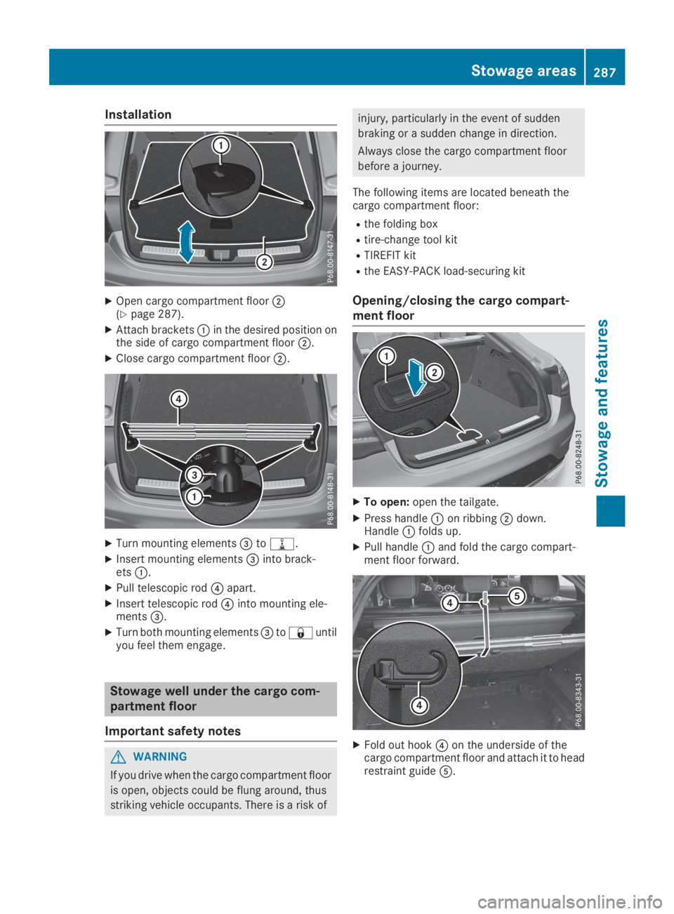 MERCEDES-BENZ GLC 2019  Owners Manual Installation
XOpen cargo compartment floor�D(Ypage 287).
XAttach brackets�Cin the desired position onthe side of cargo compartment floor�D.
XClose cargo compartment floor�D.
XTurn mounting elements�