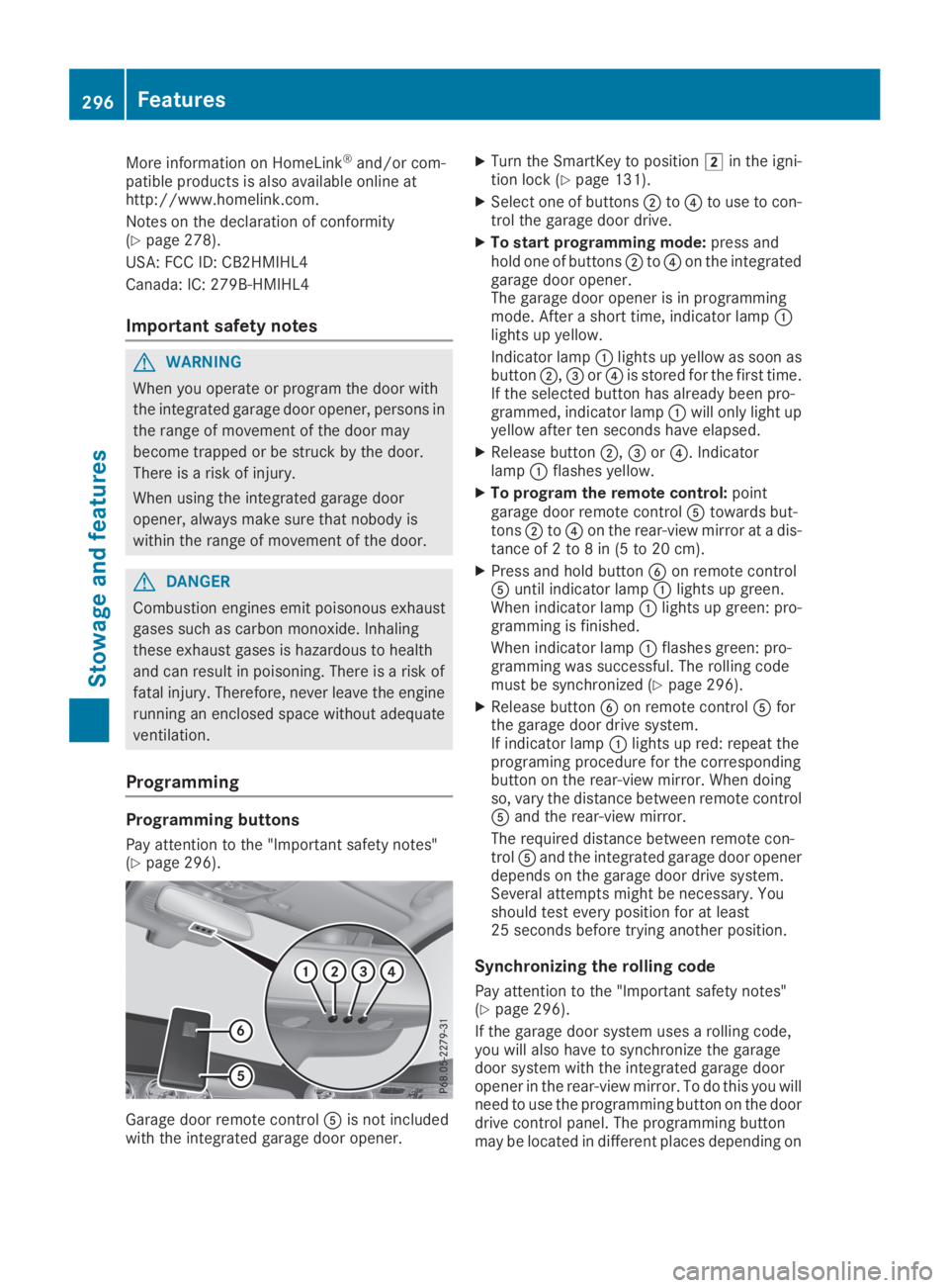 MERCEDES-BENZ GLC 2019  Owners Manual More information on HomeLink®and/or com-patible products is also available online athttp://www.homelink.com.
Notes on the declaration of conformity(Ypage 278).
USA: FCC ID: CB2HMIHL4
Canada: IC: 279B