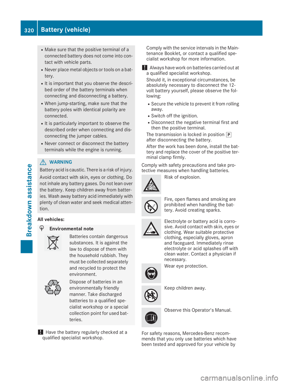 MERCEDES-BENZ GLC 2019  Owners Manual RMake sure that the positive terminal of a
connected battery does not come into con-
tact with vehicle parts.
RNever place metal objects or tools on a bat-
tery.
RIt is important that you observe the 