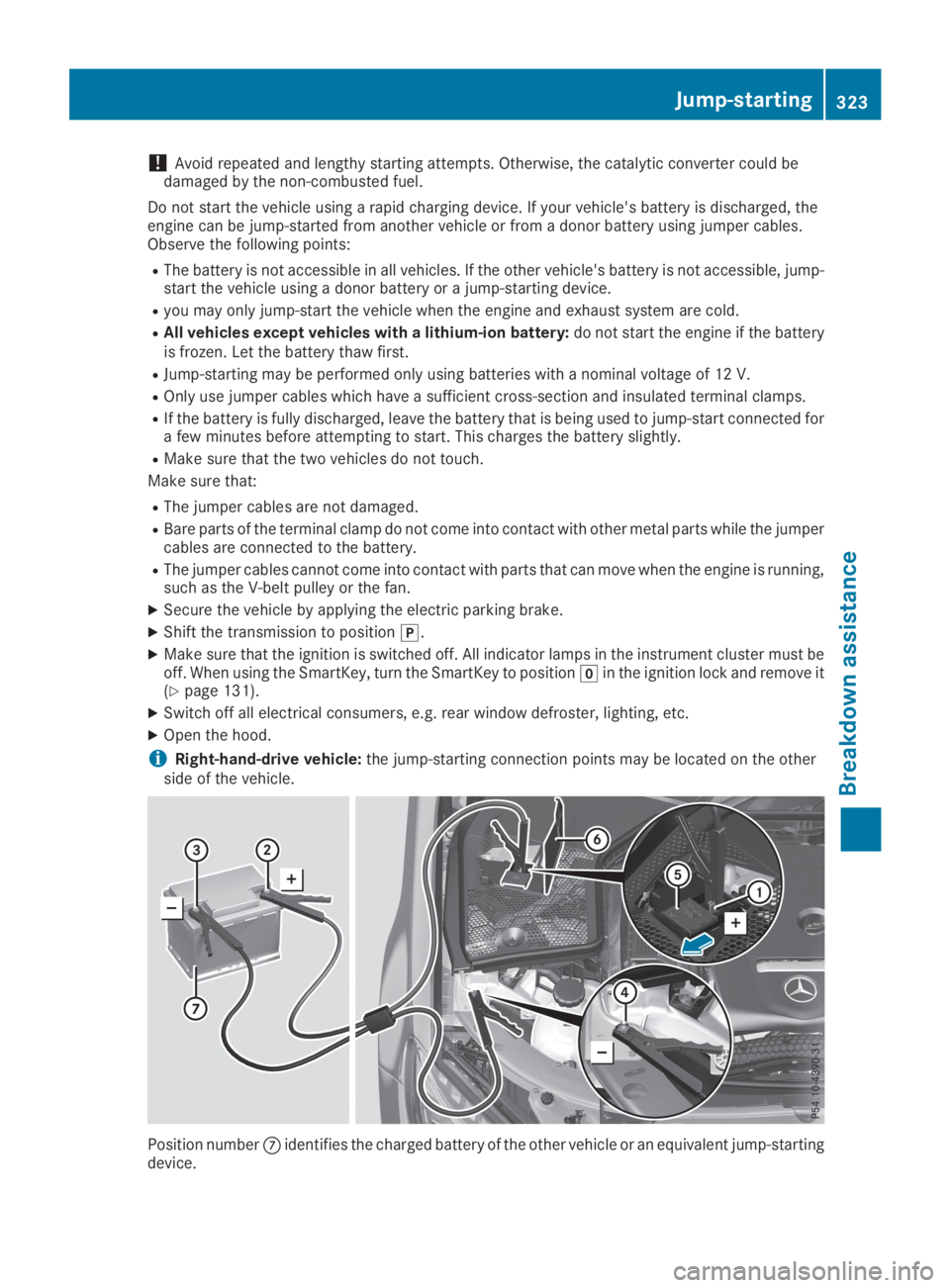 MERCEDES-BENZ GLC 2019  Owners Manual !Avoid repeated and lengthy starting attempts. Otherwise, the catalytic converter could bedamaged by the non-combusted fuel.
Do not start the vehicle using a rapid charging device. If your vehicle'