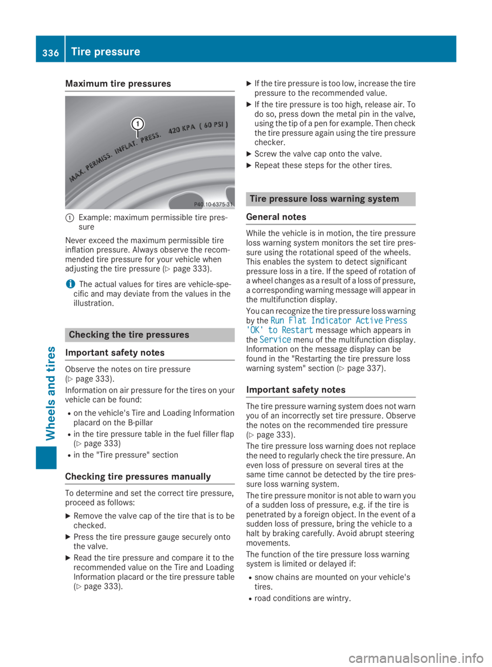 MERCEDES-BENZ GLC 2019  Owners Manual Maximum tire pressures
�CExample: maximum permissible tire pres-sure
Never exceed the maximum permissible tireinflation pressure. Always observe the recom-mended tire pressure for your vehicle whenadj