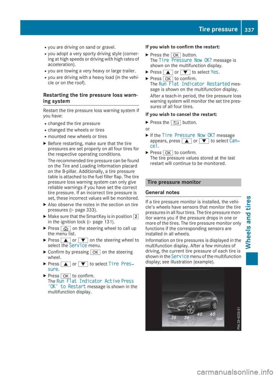 MERCEDES-BENZ GLC 2019  Owners Manual Ryou are driving on sand or gravel.
Ryou adopt a very sporty driving style (corner-ing at high speeds or driving with high rates ofacceleration).
Ryou are towing a very heavy or large trailer.
Ryou ar