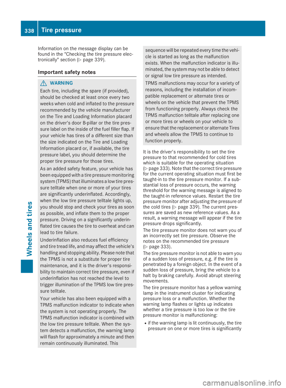 MERCEDES-BENZ GLC 2019  Owners Manual Information on the message display can befound in the "Checking the tire pressure elec-tronically" section (Ypage 339).
Important safety notes
GWARNING
Each tire, including the spare (if provi