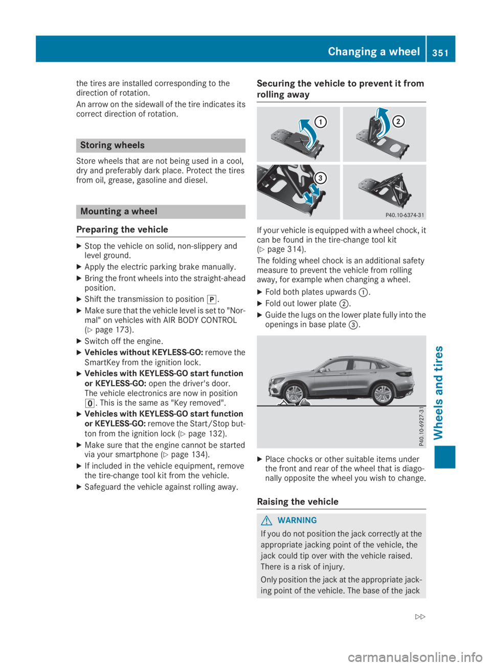MERCEDES-BENZ GLC 2019 Owners Manual the tires are installed corresponding to thedirection of rotation.
An arrow on the sidewall of the tire indicates itscorrect direction of rotation.
Storing wheels
Store wheels that are not being used MERCEDES-BENZ GLC 2019 Owners Manual the tires are installed corresponding to thedirection of rotation.
An arrow on the sidewall of the tire indicates itscorrect direction of rotation.
Storing wheels
Store wheels that are not being used