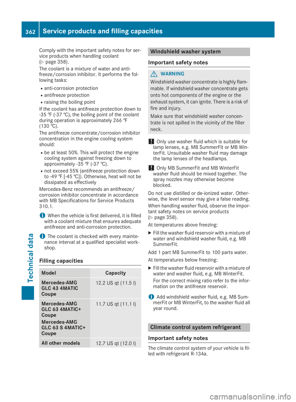 MERCEDES-BENZ GLC 2019 Owners Manual Comply with the important safety notes for ser-vice products when handling coolant(Ypage 358).
The coolant is a mixture of water and anti-freeze/corrosion inhibitor. It performs the fol-lowing tasks:
MERCEDES-BENZ GLC 2019 Owners Manual Comply with the important safety notes for ser-vice products when handling coolant(Ypage 358).
The coolant is a mixture of water and anti-freeze/corrosion inhibitor. It performs the fol-lowing tasks: