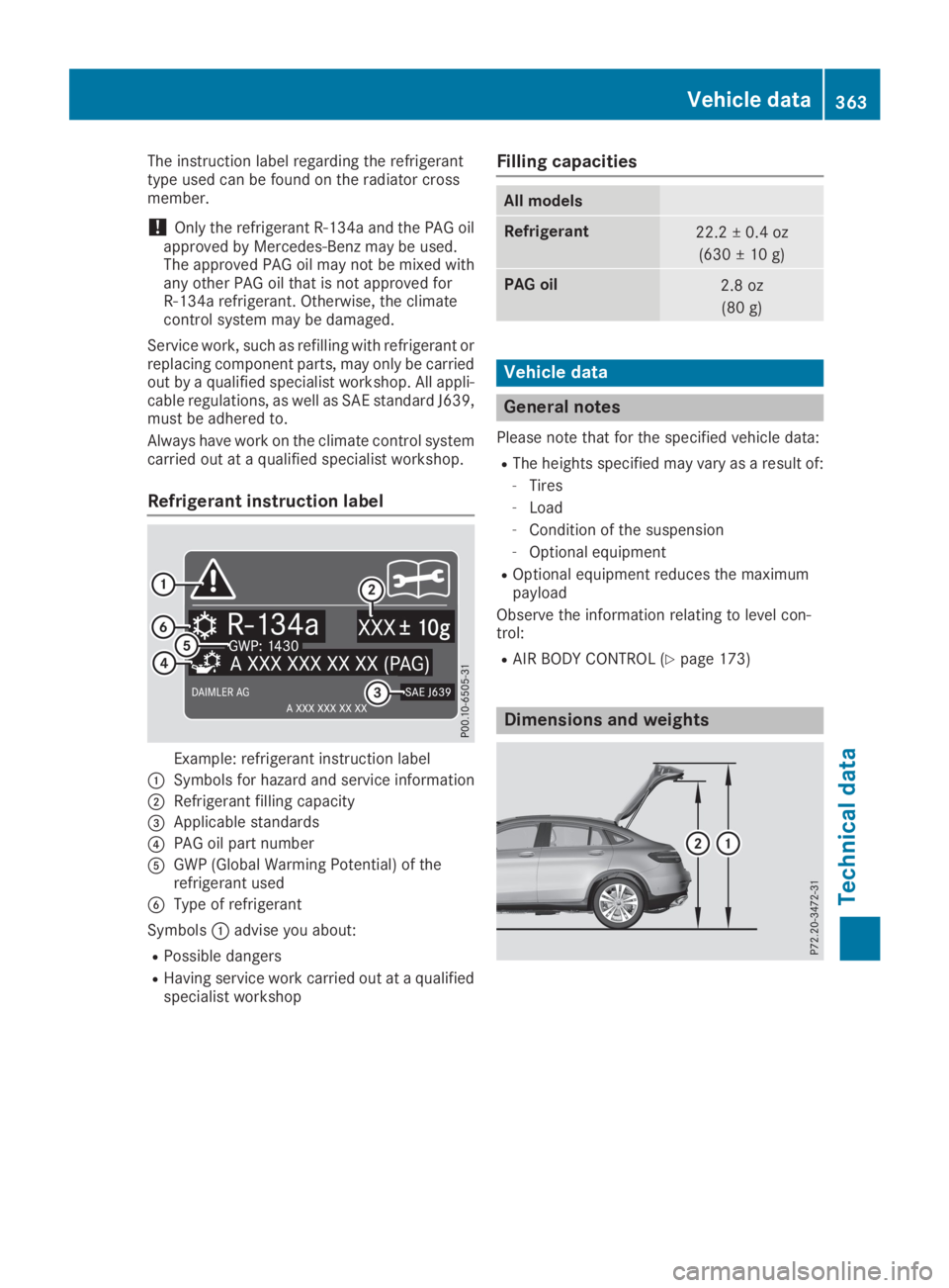 MERCEDES-BENZ GLC 2019 Owners Manual The instruction label regarding the refrigeranttype used can be found on the radiator crossmember.
!Only the refrigerant R‑134a and the PAG oilapproved by Mercedes-Benz may be used.The approved PAG MERCEDES-BENZ GLC 2019 Owners Manual The instruction label regarding the refrigeranttype used can be found on the radiator crossmember.
!Only the refrigerant R‑134a and the PAG oilapproved by Mercedes-Benz may be used.The approved PAG