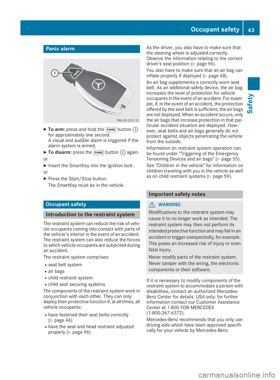 MERCEDES-BENZ GLC 2019 Service Manual Panic alarm
XTo arm:press and hold the�3button�Cfor approximately one second.A visual and audible alarm is triggered if thealarm system is armed.
XTo disarm:press the�3button�Cagain.
or
XInsert the Sm