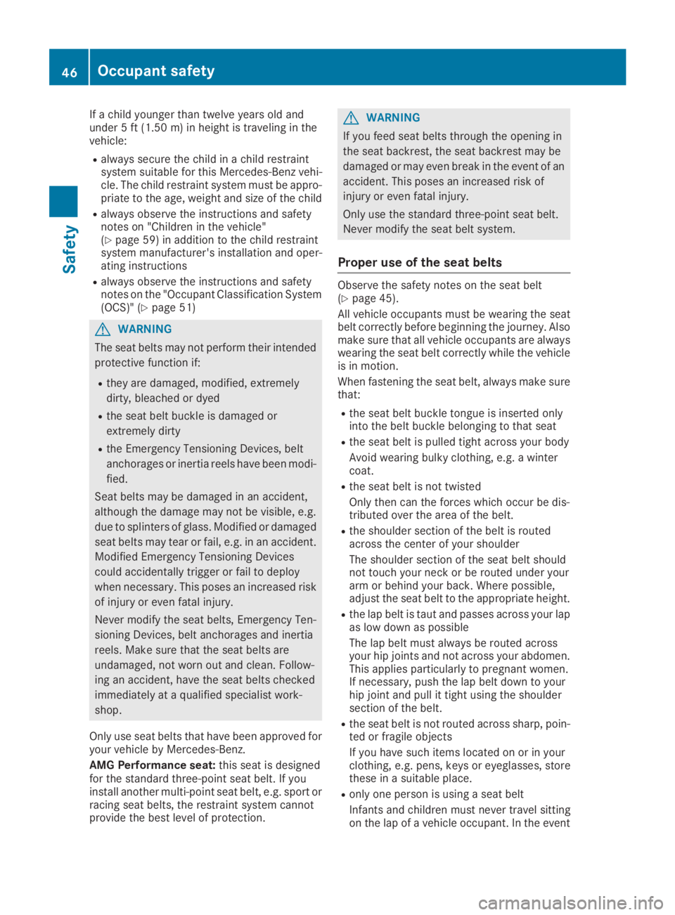 MERCEDES-BENZ GLC 2019 Service Manual If a child younger than twelve years old andunder 5 ft (1.50m)in height is traveling in thevehicle:
Ralways secure the child in a child restraintsystem suitable for this Mercedes-Benz vehi-cle. The ch