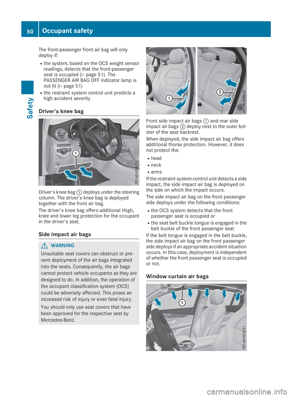 MERCEDES-BENZ GLC 2019 Workshop Manual The front-passenger front air bag will onlydeploy if:
Rthe system, based on the OCS weight sensorreadings, detects that the front-passengerseat is occupied (Ypage 51). ThePASSENGER AIR BAG OFF indicat