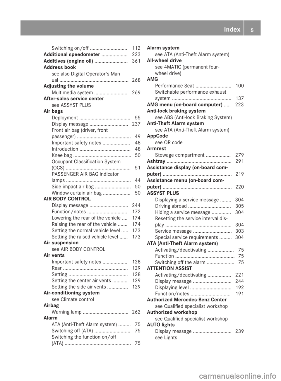 MERCEDES-BENZ GLC 2019 Owners Manual Switching on/off........................... 112
Additional speedometer................... 223
Additives (engine oil)........................ 361
Address book
see also Digital Operator's Man-
ual . MERCEDES-BENZ GLC 2019 Owners Manual Switching on/off........................... 112
Additional speedometer................... 223
Additives (engine oil)........................ 361
Address book
see also Digital Operator's Man-
ual .