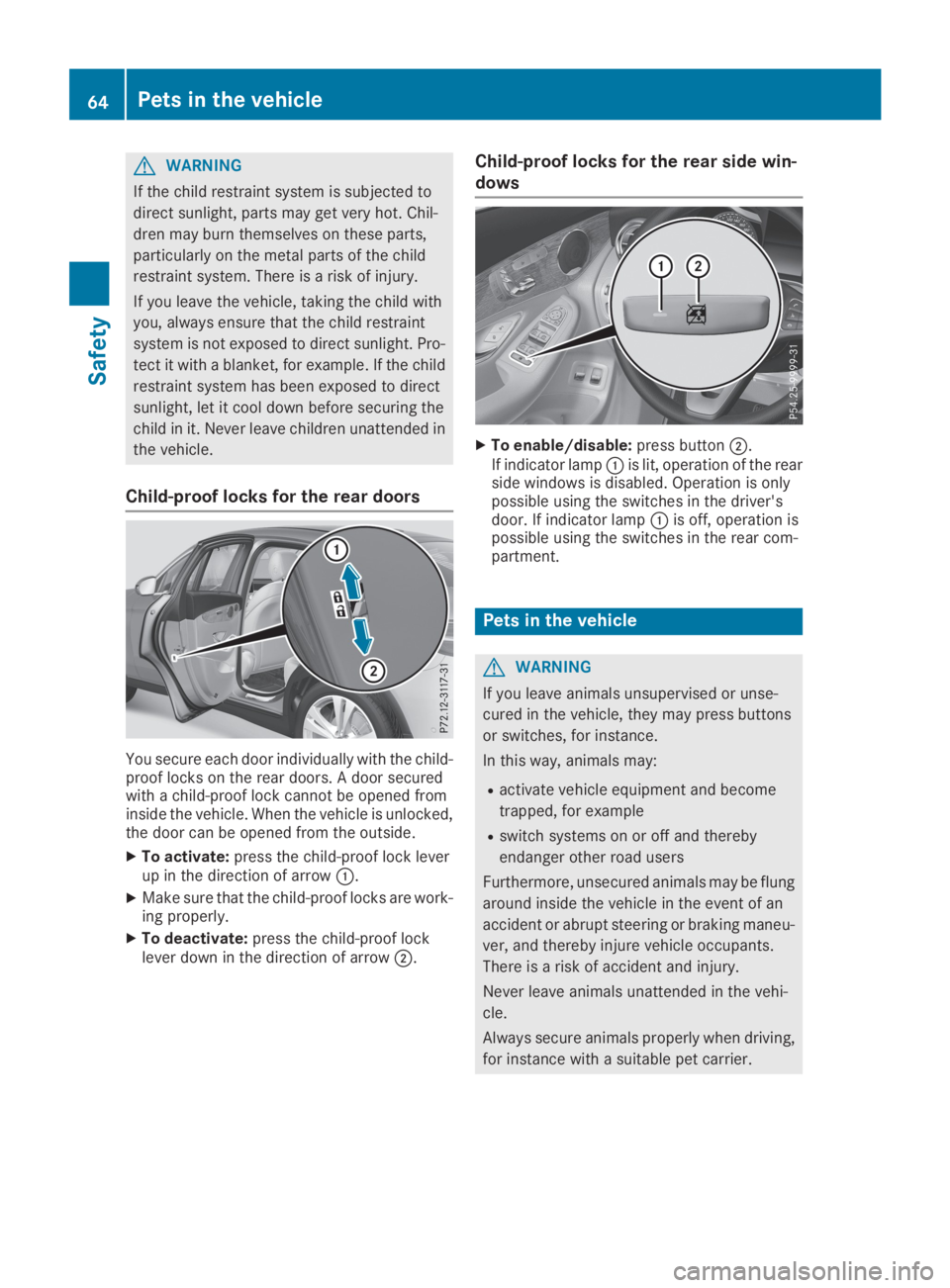 MERCEDES-BENZ GLC 2019 Repair Manual GWARNING
If the child restraint system is subjected to
direct sunlight, parts may get very hot. Chil-
dren may burn themselves on these parts,
particularly on the metal parts of the child
restraint sy