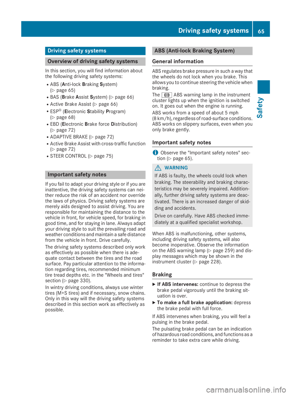 MERCEDES-BENZ GLC 2019 Owners Manual Driving safety systems
Overview of driving safety systems
In this section, you will find information aboutthe following driving safety systems:
RABS (Anti-lockBrakingSystem)(Ypage 65)
RBAS (BrakeAssis MERCEDES-BENZ GLC 2019 Owners Manual Driving safety systems
Overview of driving safety systems
In this section, you will find information aboutthe following driving safety systems:
RABS (Anti-lockBrakingSystem)(Ypage 65)
RBAS (BrakeAssis