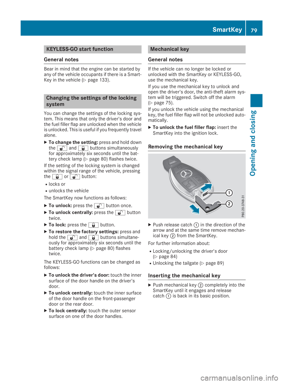 MERCEDES-BENZ GLC 2019 Manual Online KEYLESS-GO start function
General notes
Bear in mind that the engine can be started byany of the vehicle occupants if there is a Smart-Key in the vehicle (Ypage 133).
Changing the settings of the lock