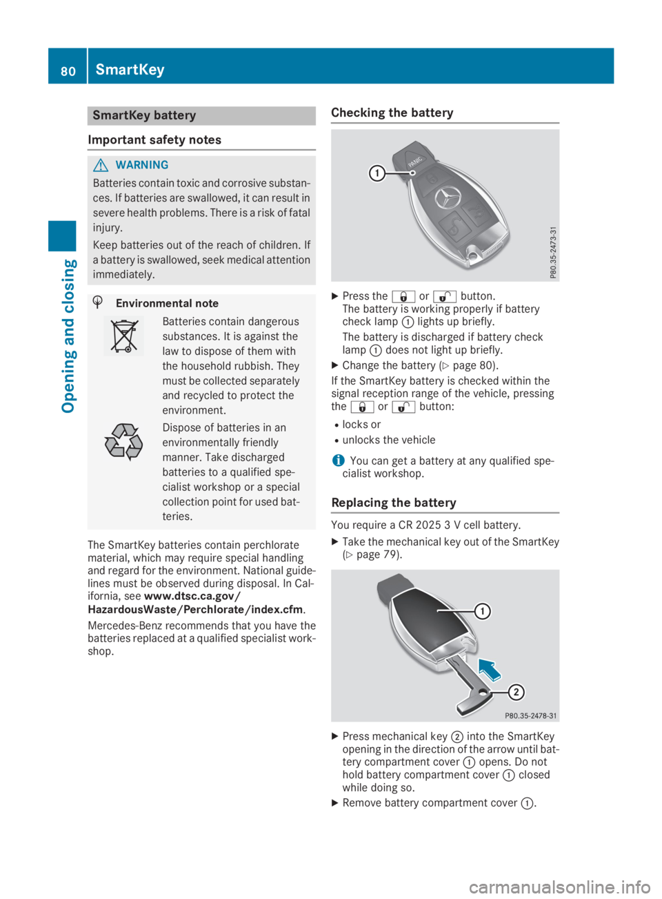 MERCEDES-BENZ GLC 2019 Manual Online SmartKey battery
Important safety notes
GWARNING
Batteries contain toxic and corrosive substan-
ces. If batteries are swallowed, it can result in
severe health problems. There is a risk of fatal
injur