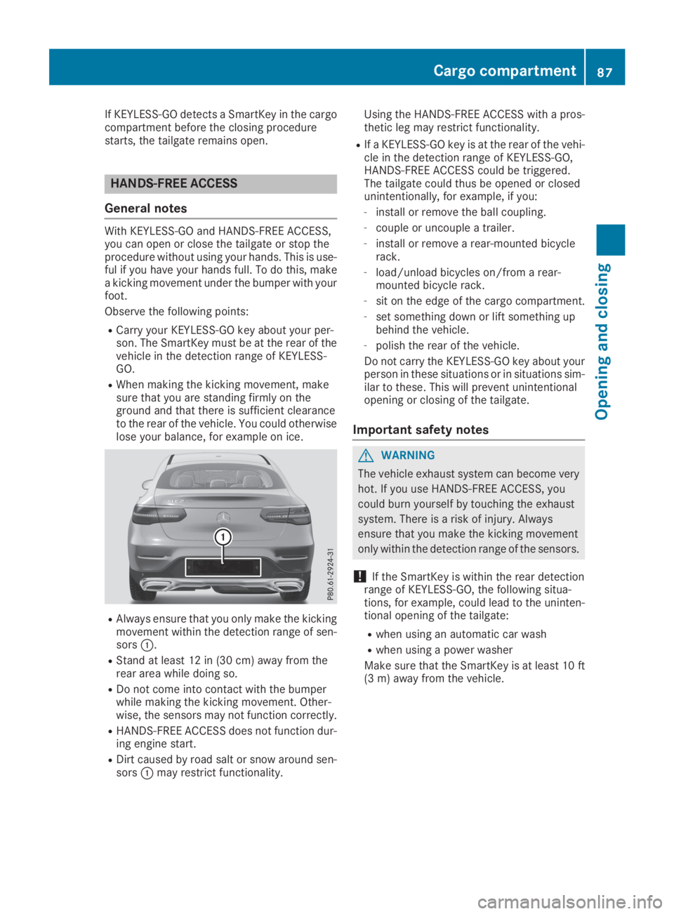 MERCEDES-BENZ GLC 2019 Manual Online If KEYLESS-GO detects a SmartKey in the cargocompartment before the closing procedurestarts, the tailgate remains open.
HANDS-FREE ACCESS
General notes
With KEYLESS-GO and HANDS-FREE ACCESS,you can op