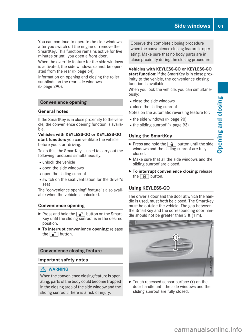 MERCEDES-BENZ GLC 2019  Owners Manual You can continue to operate the side windowsafter you switch off the engine or remove theSmartKey. This function remains active for fiveminutes or until you open a front door.
When the override featur