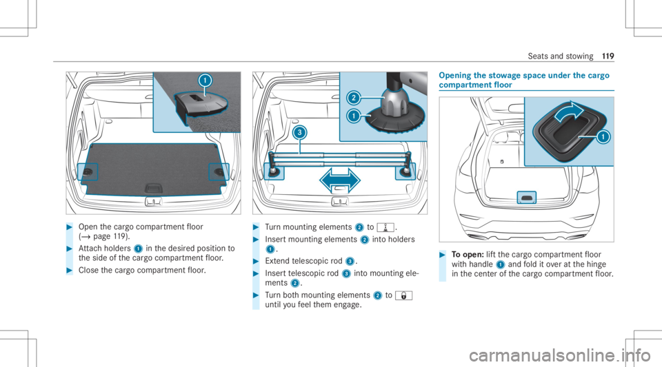 MERCEDES-BENZ GLC 2020  Owners Manual #
Open thecar gocom partmen tfloor
(/ page11 9). #
Attach holder s1 inthedesir edposition to
th eside ofthecar gocom partmen tfloor . #
Close thecar gocom partmen tfloor . #
Turn mounting elements2to0