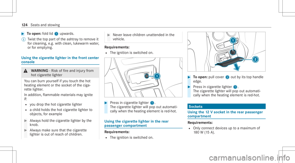 MERCEDES-BENZ GLC 2020  Owners Manual #
Toopen: fold lid 1 upw ards.
% Twistth eto ppar tof theashtra yto remo veit
fo rclea ning, e.g.withclea n,luk ewa rmwater,
or forem ptyin g. Usin
gth ecig arette light erinthefront cent er
console &