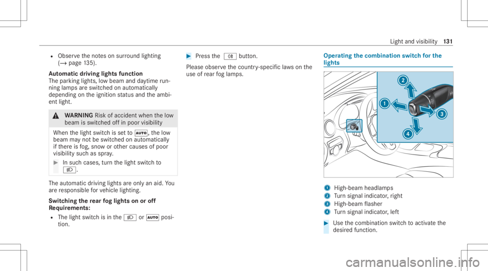 MERCEDES-BENZ GLC 2020  Owners Manual R
Obser vetheno teson sur round lighting
(/ page13 5).
Au tomatic drivin glights function
The parking light s,low beam anddaytime run‐
ning lamp sar eswitc hedonaut omatically
depending ontheignitio