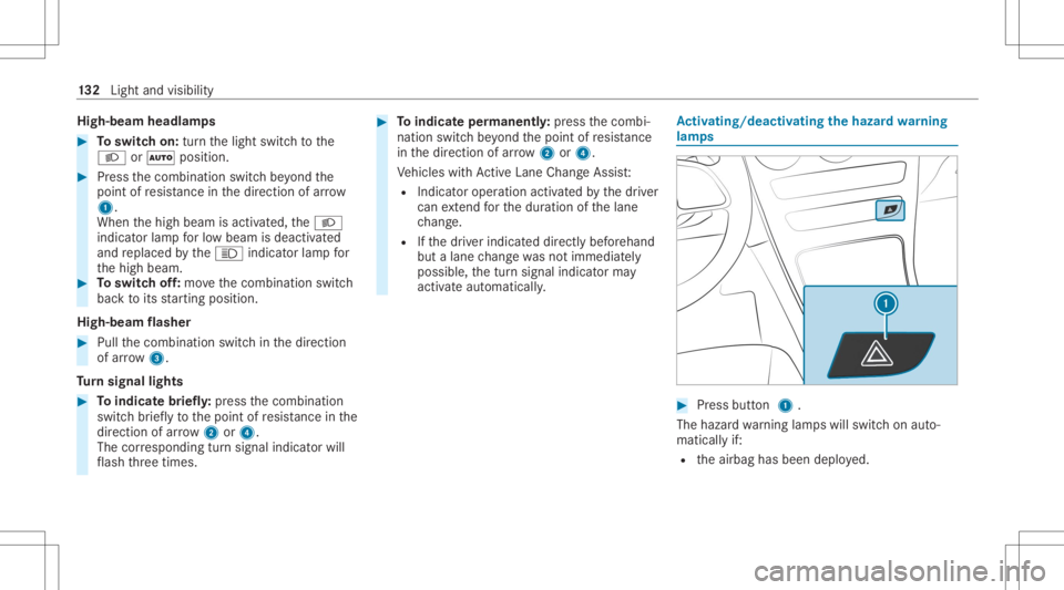 MERCEDES-BENZ GLC 2020  Owners Manual High-be
amheadlam ps #
Toswitc hon: turnth elight switc hto the
0058 or0058 position. #
Press thecombin ationswitchbe yond the
point ofresis tance inthedir ect ion ofarrow
1 .
When thehigh beam isacti