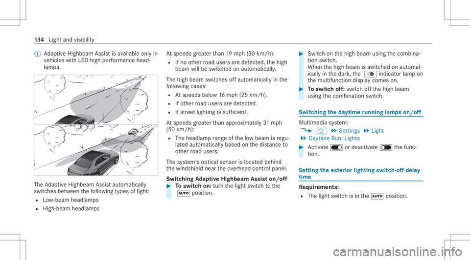 MERCEDES-BENZ GLC 2020  Owners Manual %
AdaptiveHig hbeam Assis tis available onlyin
ve hicles withLED high perform anc ehead‐
lam ps. The
AdaptiveHig hbeam Assis taut omat ically
swit ches between thefo llo wing types oflight :
R Low-b
