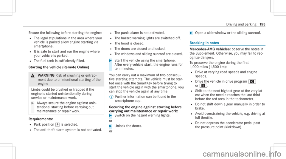 MERCEDES-BENZ GLC 2020  Owners Manual Ensu
rethefo llo wing beforest ar tin gth eengine:
R The legalstipulation sin thear ea wher eyo ur
ve hicle ispar kedallo wengin est ar tin gvia
smar tphon e.
R Itis saf eto star tand runth eengine wh