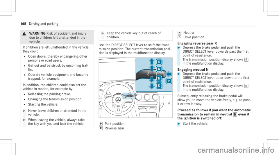 MERCEDES-BENZ GLC 2020  Owners Manual &
WARNIN GRisk ofacci dent andinjury
due tochildr enleftunat tende din the
ve hicle
If ch ildr enarelef tunat tende din theve hicle,
th ey cou ld:
R Ope ndoo rs,th er eb yendang ering other
per sons o
