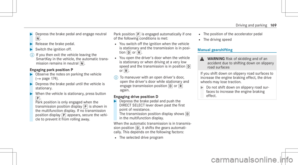 MERCEDES-BENZ GLC 2020  Owners Manual #
Dep ress thebr ak epedal andengageneutral
005C. #
Release thebr ak epedal. #
Switc hth eignition off.
% Ifyo uth en exitth eve hicle leaving the
Smar tKey intheve hicle, theaut omatic trans‐
missi