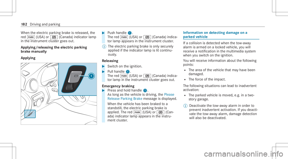 MERCEDES-BENZ GLC 2020  Owners Manual When
theelectr icpar king brak eis released, the
re d0049 (USA)or0024 (Canada) indicatorlam p
in theins trument clustergoes out.
Appl ying/rele asing theelectr icpa rking
br ak ema nuall y
Appl ying #