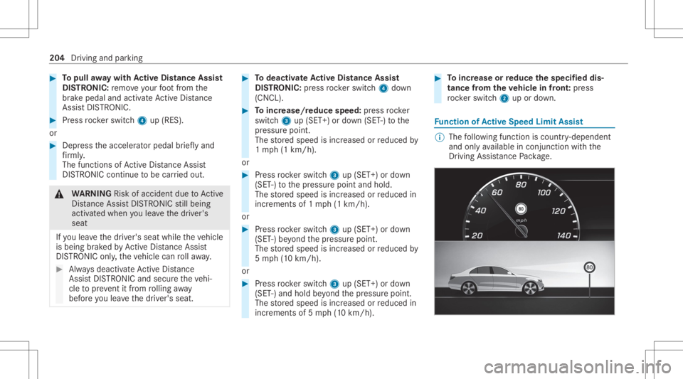 MERCEDES-BENZ GLC 2020 Owners Manual #
Topull away wit hAc tiv eDi stance Assist
DI ST RO NIC :re mo veyour foot from the
br ak epedal andactiv ateAc tiveDis tance
Assi stDIS TRONI C. #
Press rock er switc h4 up(RES).
or #
Depr esstheacc MERCEDES-BENZ GLC 2020 Owners Manual #
Topull away wit hAc tiv eDi stance Assist
DI ST RO NIC :re mo veyour foot from the
br ak epedal andactiv ateAc tiveDis tance
Assi stDIS TRONI C. #
Press rock er switc h4 up(RES).
or #
Depr esstheacc
