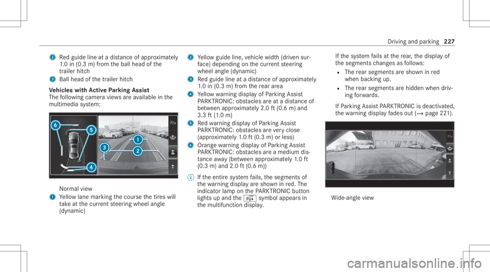 MERCEDES-BENZ GLC 2020 Owners Manual 2
Redguide lineatadis tance ofapprox imat ely
1. 0 in (0.3 m)from theball head ofthe
tr ai le rhi tc h
3 Ballhe ad ofthetrailer hitch
Ve hicl eswith Activ ePa rking Assis t
The follo wing camera views MERCEDES-BENZ GLC 2020 Owners Manual 2
Redguide lineatadis tance ofapprox imat ely
1. 0 in (0.3 m)from theball head ofthe
tr ai le rhi tc h
3 Ballhe ad ofthetrailer hitch
Ve hicl eswith Activ ePa rking Assis t
The follo wing camera views