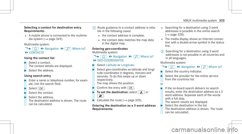 MERCEDES-BENZ GLC 2020  Owners Manual Selec
tingacont actfordes tinatio nen try
Re quirement s:
R Amobile phoneis con nectedto themultime‐
dia system (/ page369).
Multimedia system:
4 © 5
Navigation 5
ª Where to?
5 CONTACTS
Using thec