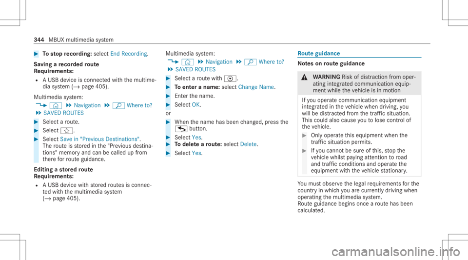 MERCEDES-BENZ GLC 2020  Owners Manual #
Tosto pre cor ding:selec tEn dReco rding.
Sa ving are cor ded rout e
Re quirement s:
R AUSB device iscon nectedwit hth emultime‐
dia system (/ page405).
Multimedia system:
4 © 5
Navigation 5
ª W